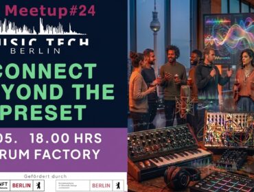 Berlin Music Tech Meetup #24 Cover — Connect Beyond the Preset, 18.05. Forum Factory